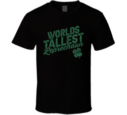 Worlds Tallest Leprechaun St Patrick's Day T Shirt