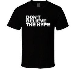 Don't Believe The Hype T Shirt