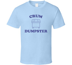 Crum Dumpster T Shirt