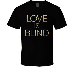 Love Is Blind T Shirt