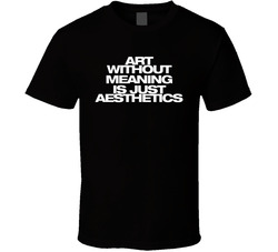 Art Without Meaning Is Aesthetics T Shirt