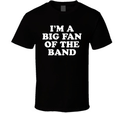 Big Fan Of The Band T Shirt