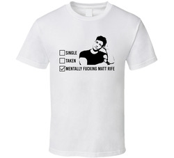 Single Taken Mentally Matt Rife T Shirt