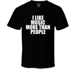 I Like Music More Than People T Shirt