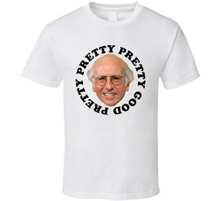 Larry David Pretty Good T Shirt