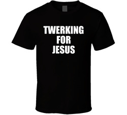 Twerking For Jesus T Shirt