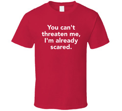 Threaten Me Already Scared Katt Willaims T Shirt