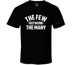 The Few Outwork Many T Shirt