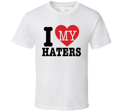 I Love My Haters T Shirt