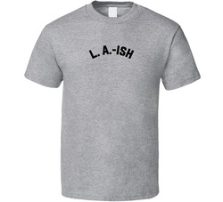 L A Ish Los Angeles T Shirt