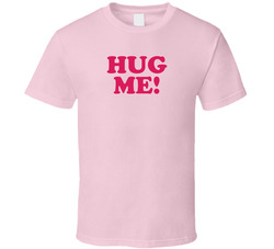Hug Me T Shirt