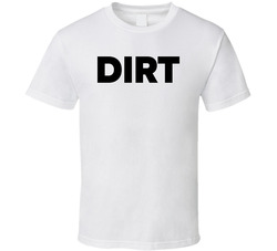 Dirt T Shirt