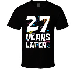 27 Years Later Birthday T Shirt