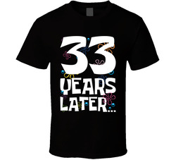 33 Years Later Birthday T Shirt