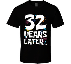 32 Years Later Birthday T Shirt
