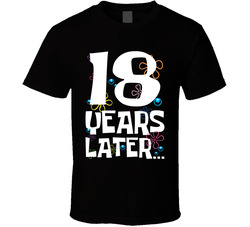 18 Years Later Birthday T Shirt