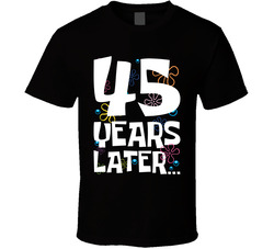 45 Years Later Birthday T Shirt