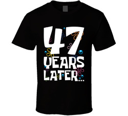 47 Years Later Birthday T Shirt