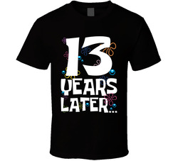 13 Years Later Birthday T Shirt