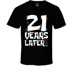 21 Years Later Birthday T Shirt