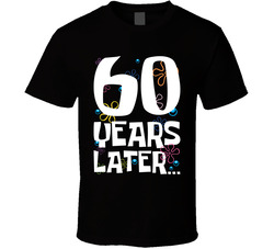 60 Years Later Birthday T Shirt