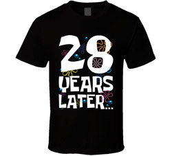 28 Years Later Birthday T Shirt
