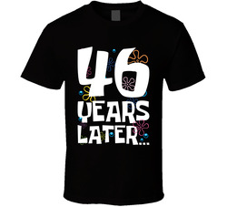 46 Years Later Birthday T Shirt