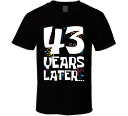 43 Years Later Birthday T Shirt