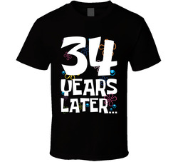 34 Years Later Birthday T Shirt