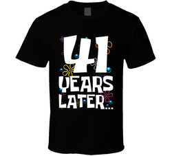 41 Years Later Birthday T Shirt