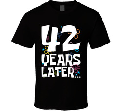 42 Years Later Birthday T Shirt