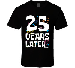 25 Years Later Birthday T Shirt