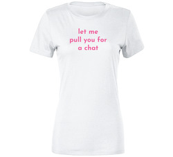 Pull You For A Chat  Premium Ladies T Shirt