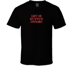 Life Is Better Offline T Shirt