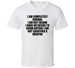 I Am Completely Normal White T Shirt