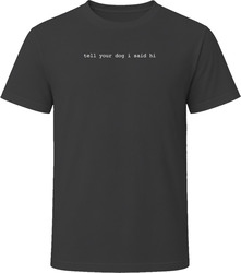 Tell Your Dog I Said Hi Fan Gift T Shirt