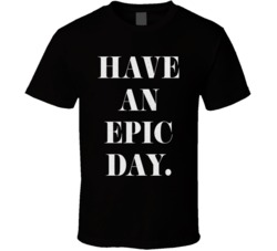 Have An Epic Day Distressed T Shirt