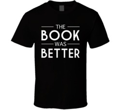 The Book Was Better T Shirt