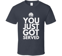 You Just Got Served Volleyball T Shirt