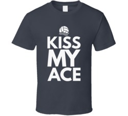 Kiss My Ace Volleyball T Shirt