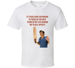 Ben Affleck Dazed And Confused 1993 If I Ever Start Referring To These As The Best Years Of My Life Quote T Shirt 33214671