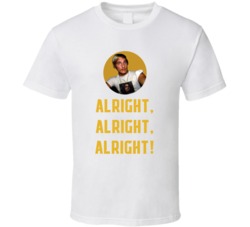 Matthew Mcconaughey Dazed And Confused 1993 Alright, Alright, Alright! Quote T Shirt 33215232