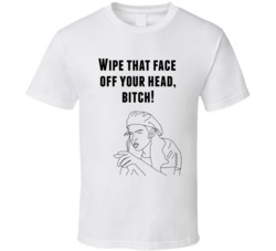 Rory Cochrane Dazed And Confused 1993 Wipe That Face Off Your Head, Bitch! Quote T Shirt 33217800