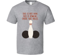 The Big Lebowski Bowling Balls This Is Not Nam. This Is Bowling. There Are Rules. Quote T Shirt 33218425
