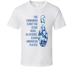 The Big Lebowski Entire Cast Bowling Pin The Chinaman Is Not The Issue Here... Also Dude, Asian American Please Quote T Shirt 33218496
