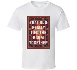 The Big Lebowski The Rug That Rug Really Tied The Room Together Quote T Shirt 33218760