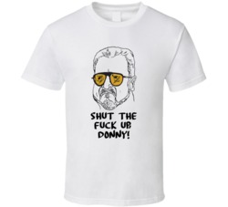 The Big Lebowski Walter Sobchak Shut The F**k Up, Donny! Quote T Shirt 33219316