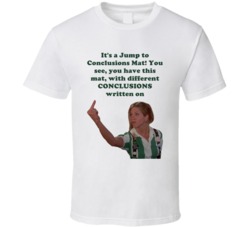 Office Space Joanna It's A Jump To Conclusions Mat! You See, You Have This Mat, With Different Conclusions Written On T Shirt 33223495