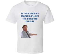 Office Space Poster If They Take My Stapler, I'll Set The Building On Fire T Shirt 33223681