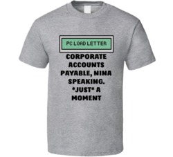 Office Space Pc Load Letter Corporate Accounts Payable, Nina Speaking. *just* A Moment T Shirt 33223780